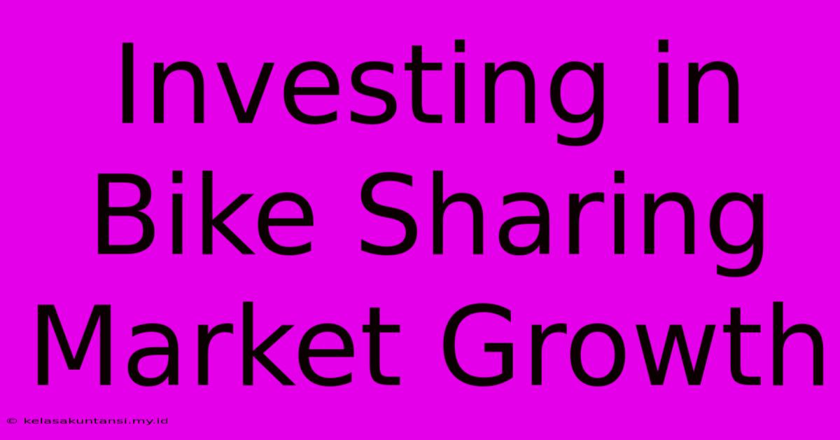 Investing In Bike Sharing Market Growth