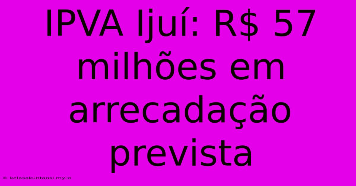 IPVA Ijuí: R$ 57 Milhões Em Arrecadação Prevista