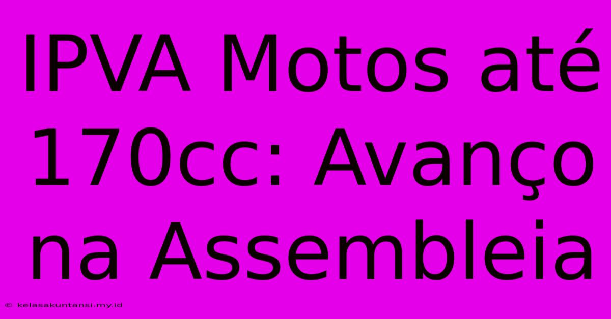 IPVA Motos Até 170cc: Avanço Na Assembleia