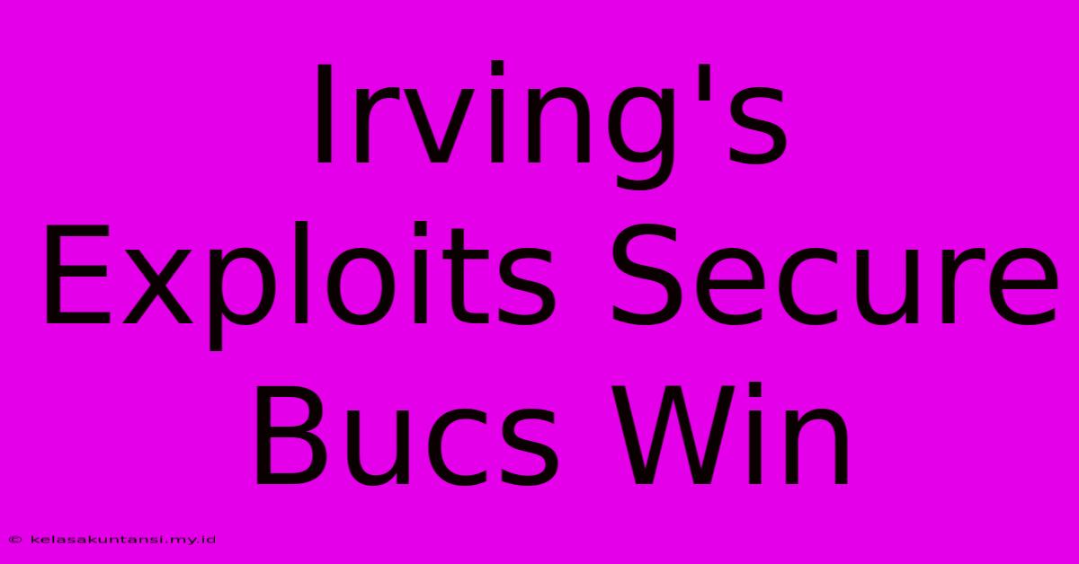 Irving's Exploits Secure Bucs Win