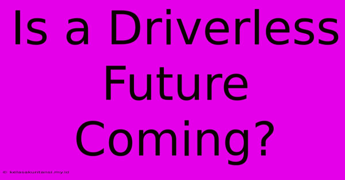 Is A Driverless Future Coming?