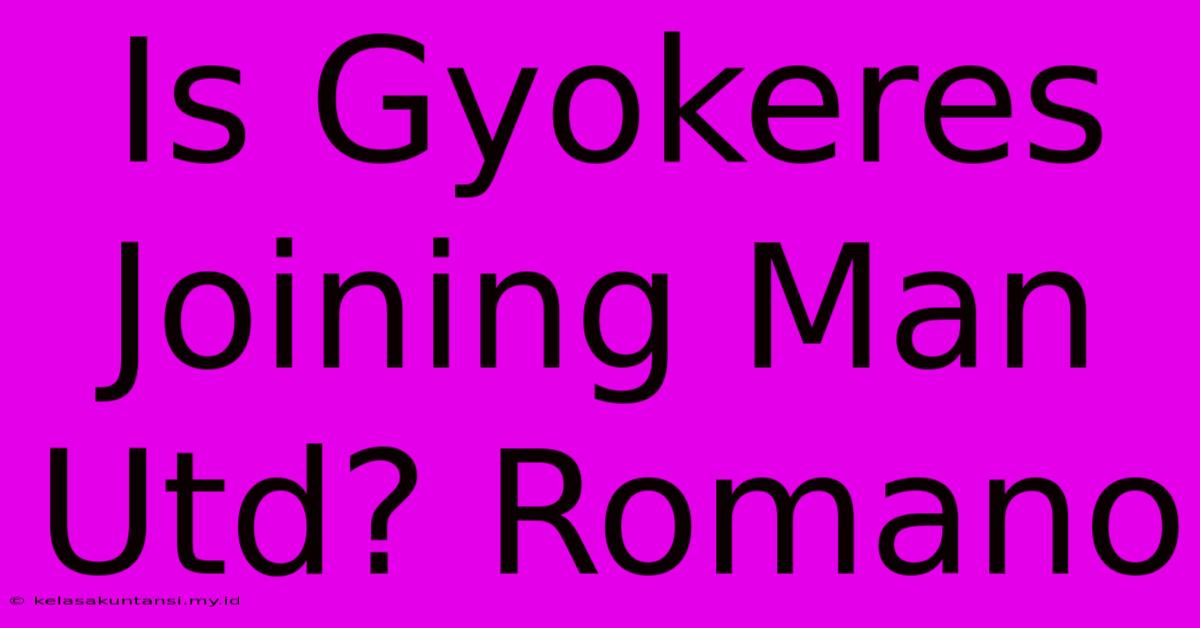 Is Gyokeres Joining Man Utd? Romano