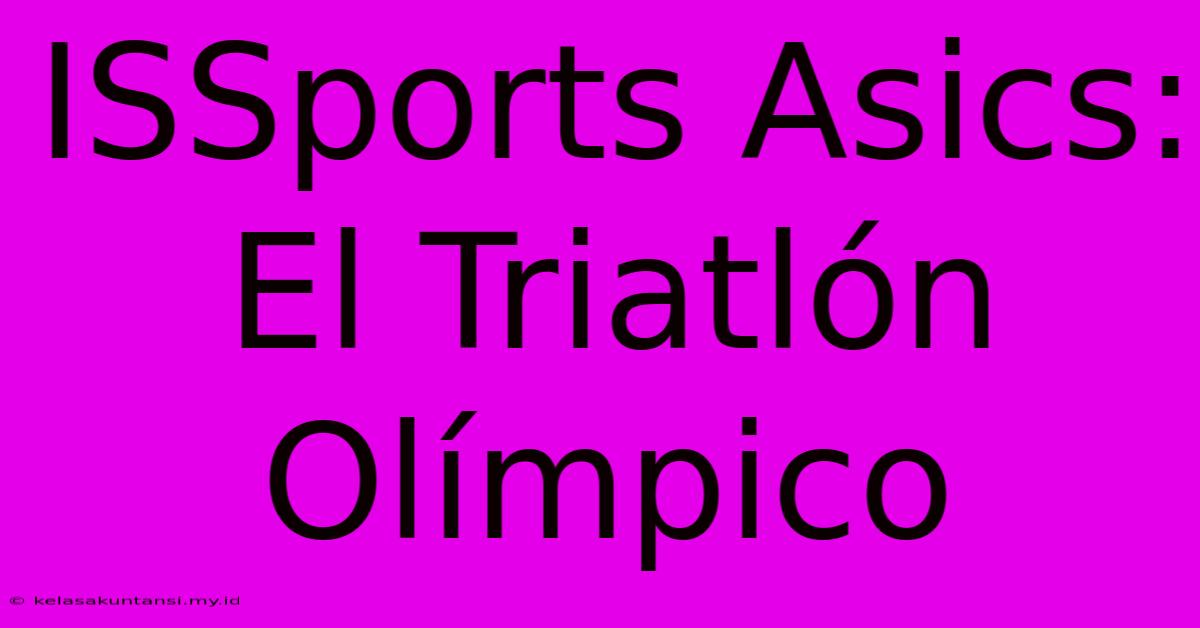 ISSports Asics: El Triatlón Olímpico