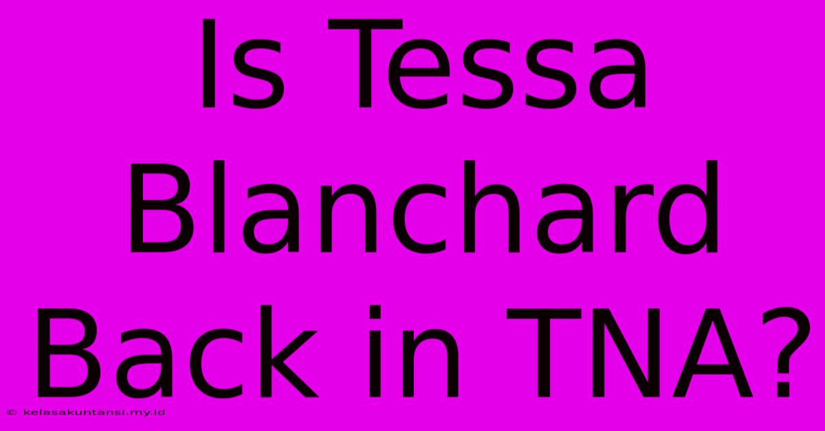 Is Tessa Blanchard Back In TNA?