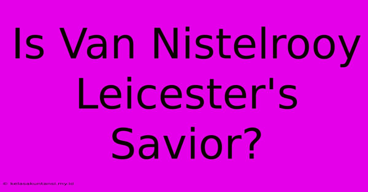 Is Van Nistelrooy Leicester's Savior?