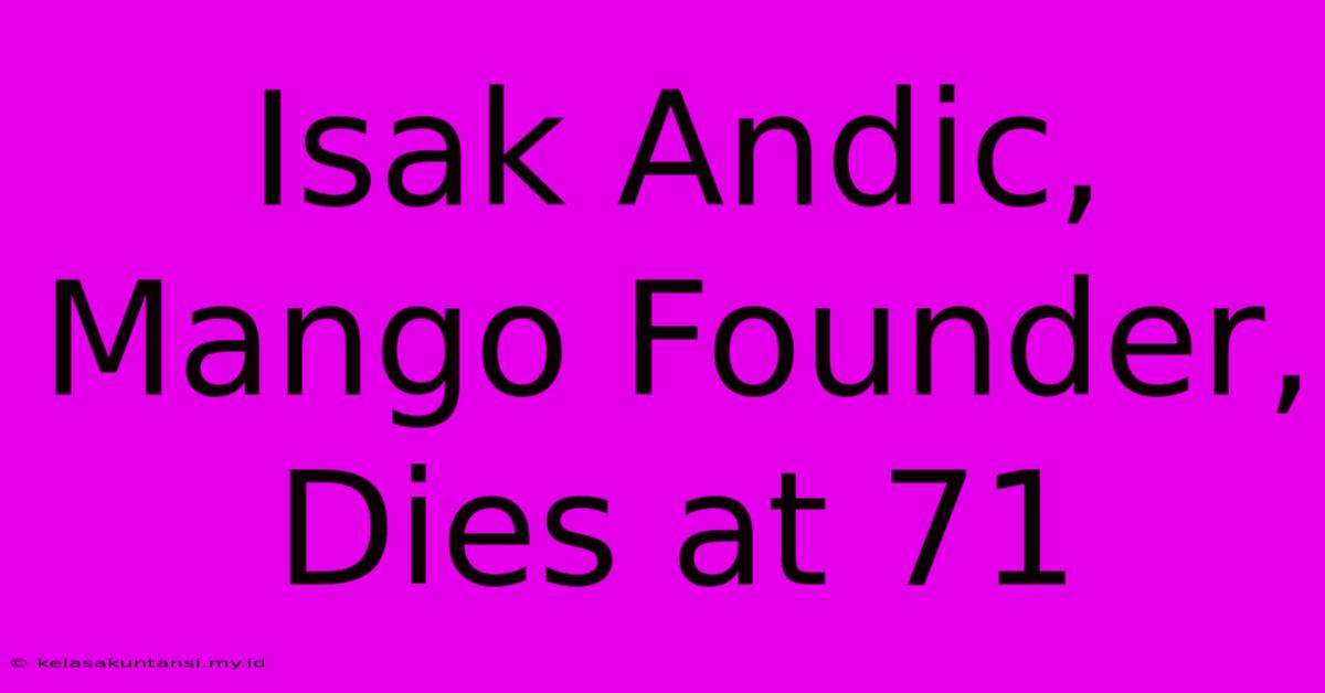 Isak Andic, Mango Founder, Dies At 71