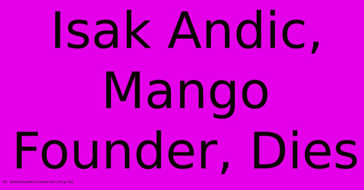 Isak Andic, Mango Founder, Dies