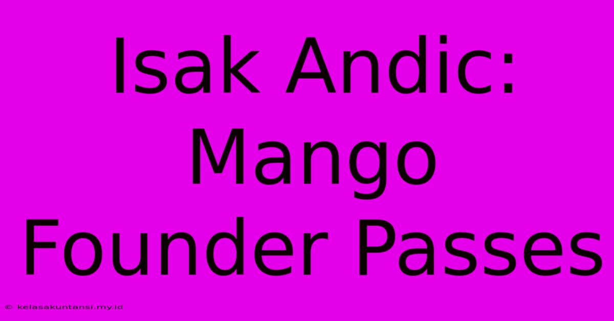 Isak Andic: Mango Founder Passes