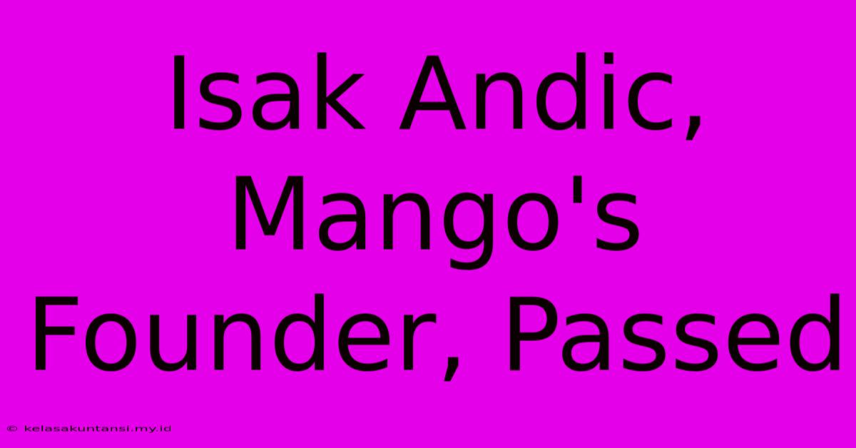 Isak Andic, Mango's Founder, Passed