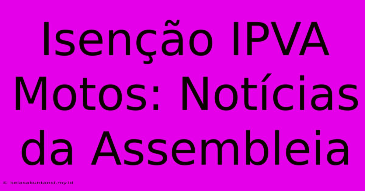 Isenção IPVA Motos: Notícias Da Assembleia