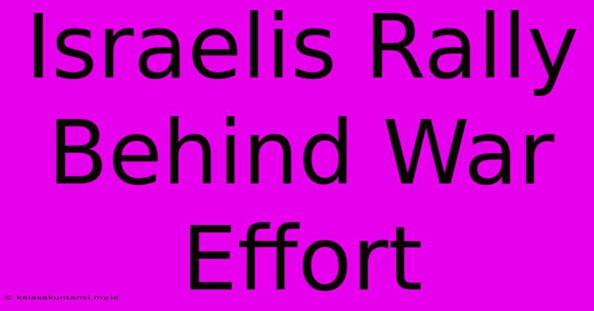 Israelis Rally Behind War Effort