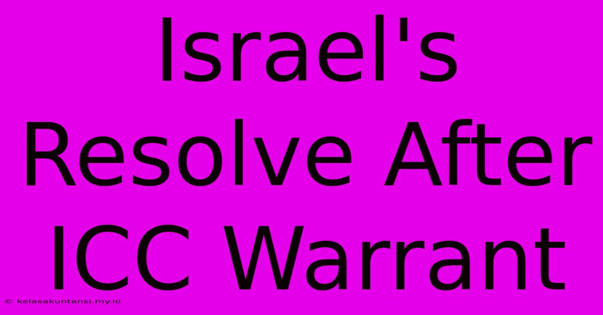 Israel's Resolve After ICC Warrant