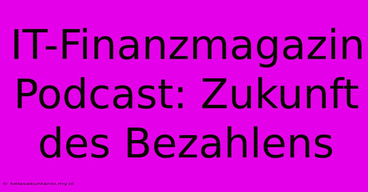 IT-Finanzmagazin Podcast: Zukunft Des Bezahlens