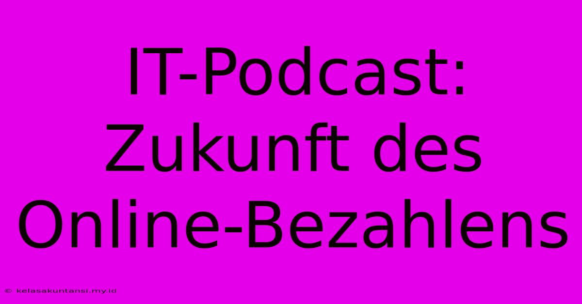 IT-Podcast:  Zukunft Des Online-Bezahlens