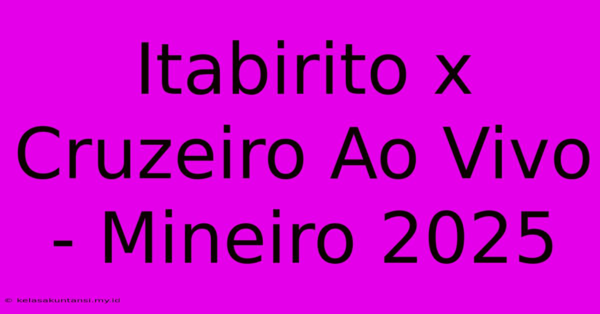 Itabirito X Cruzeiro Ao Vivo - Mineiro 2025