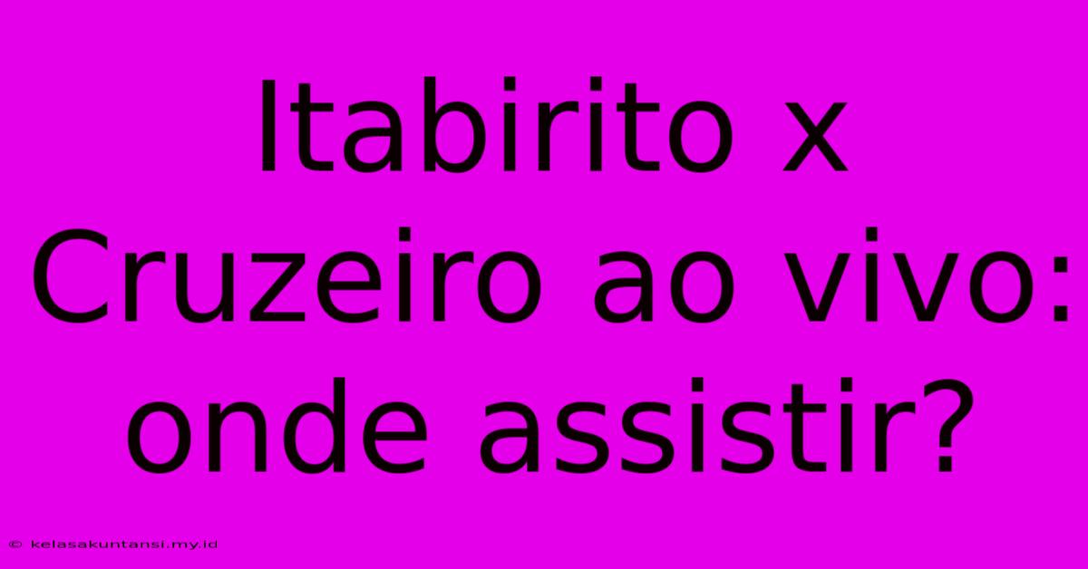 Itabirito X Cruzeiro Ao Vivo: Onde Assistir?