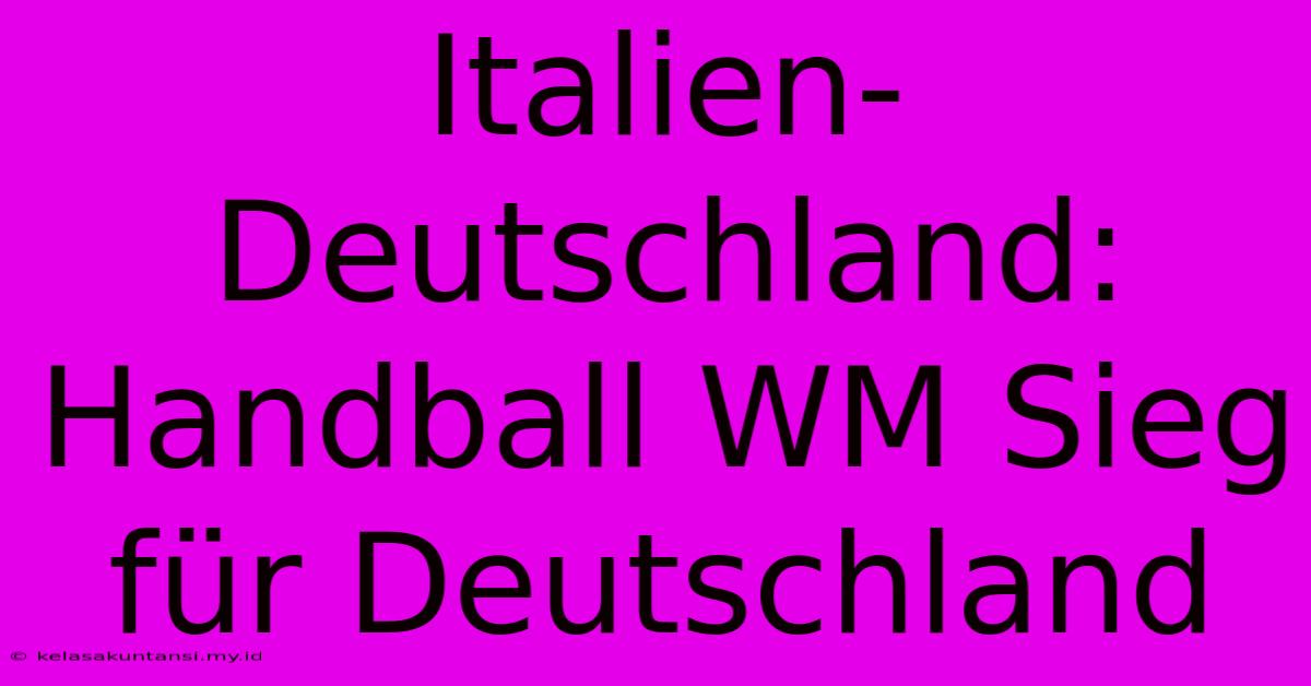 Italien-Deutschland: Handball WM Sieg Für Deutschland