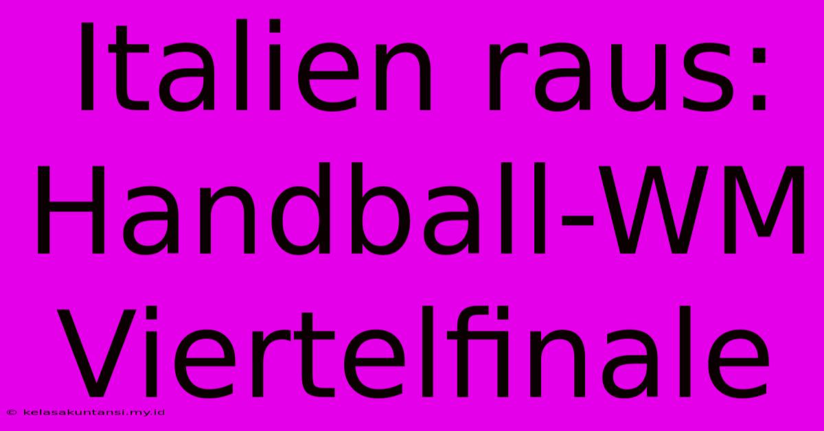 Italien Raus: Handball-WM Viertelfinale