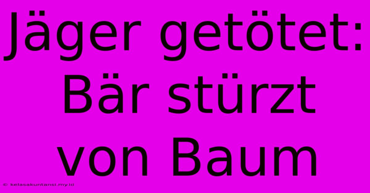 Jäger Getötet: Bär Stürzt Von Baum