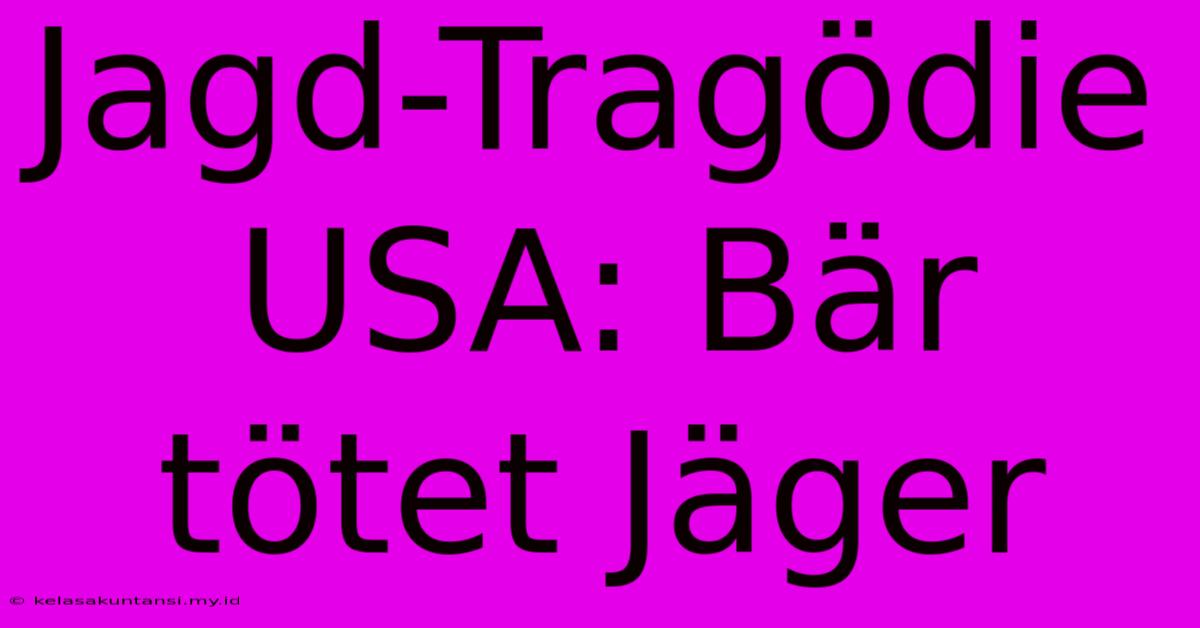 Jagd-Tragödie USA: Bär Tötet Jäger