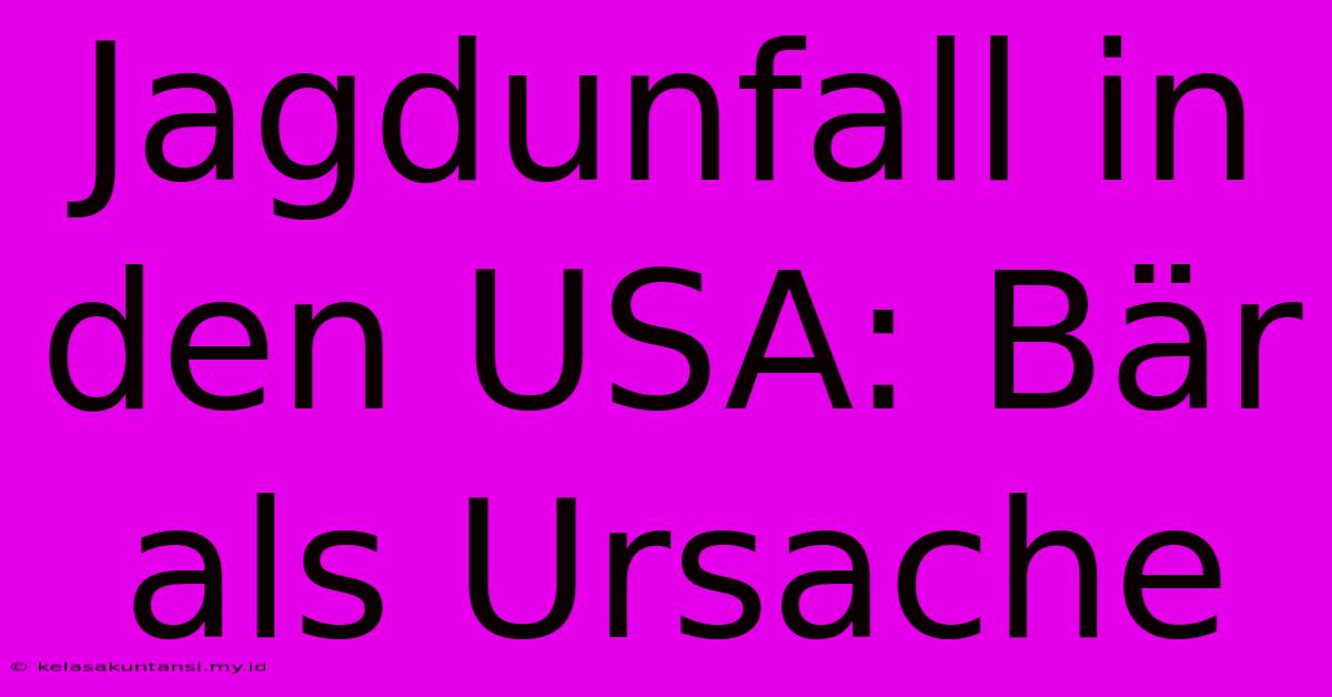 Jagdunfall In Den USA: Bär Als Ursache