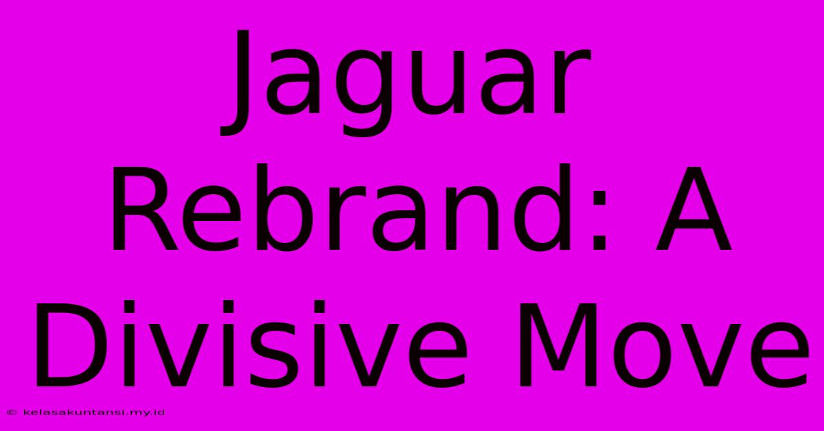 Jaguar Rebrand: A Divisive Move