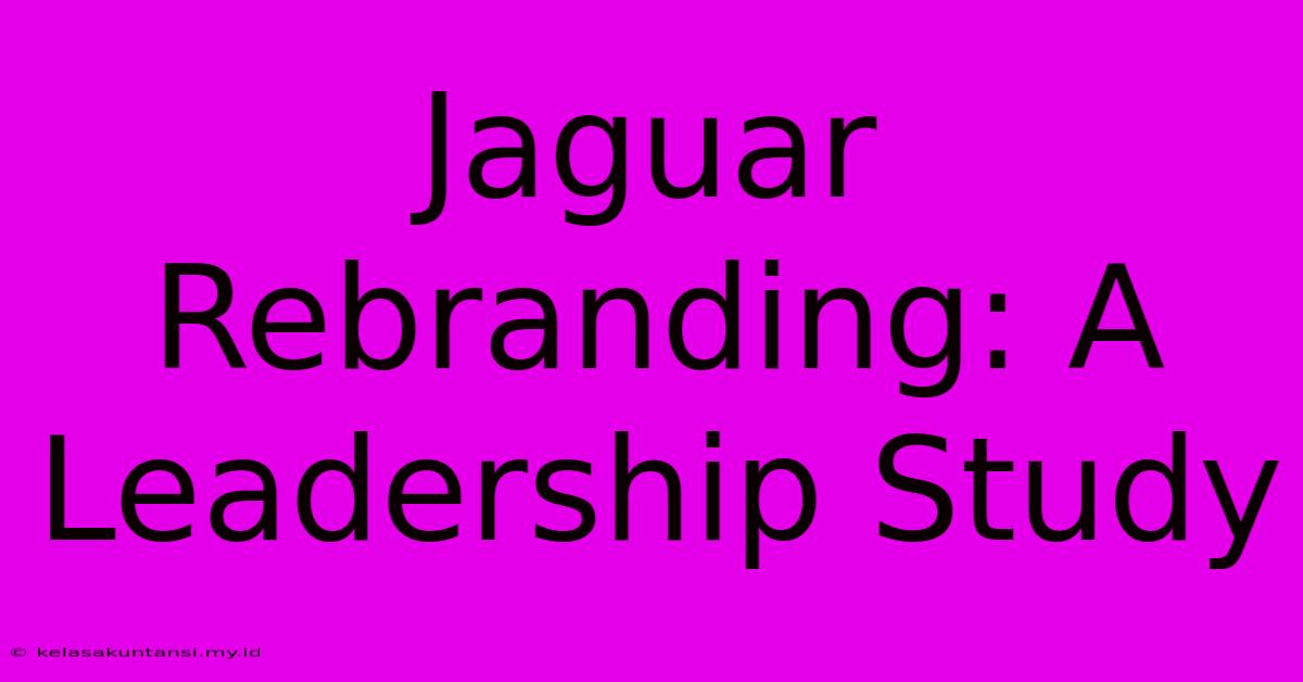 Jaguar Rebranding: A Leadership Study