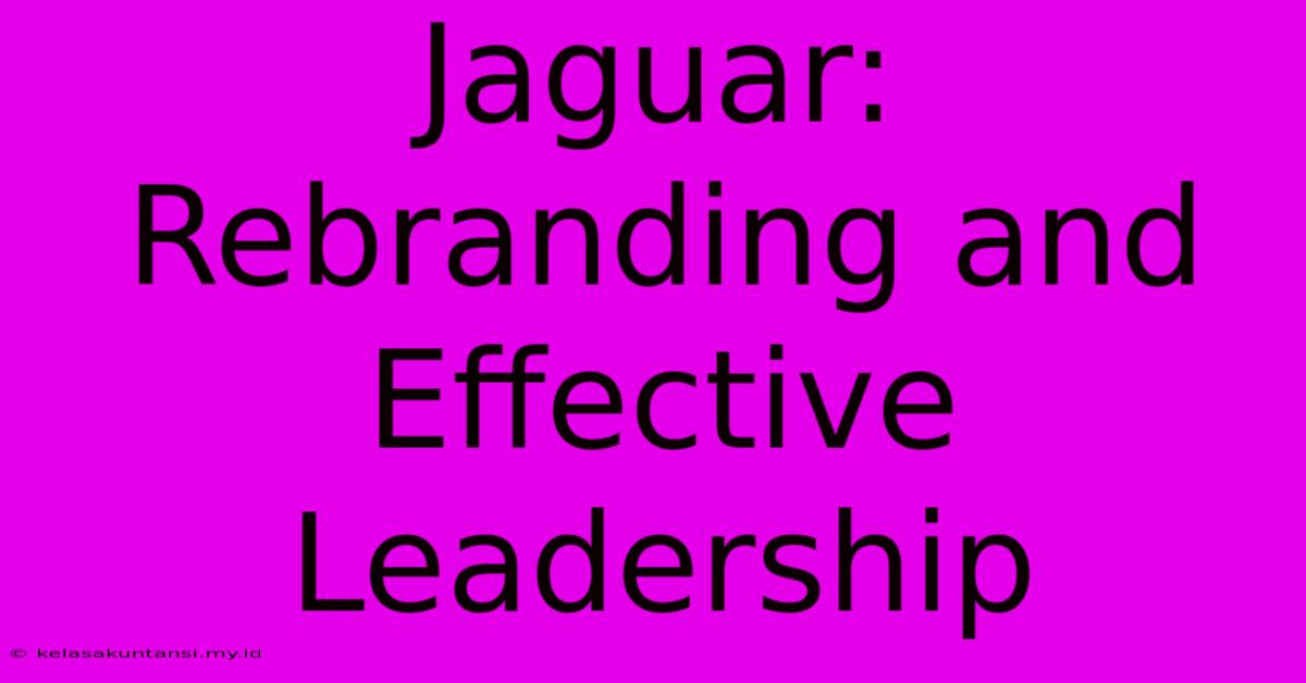 Jaguar: Rebranding And Effective Leadership