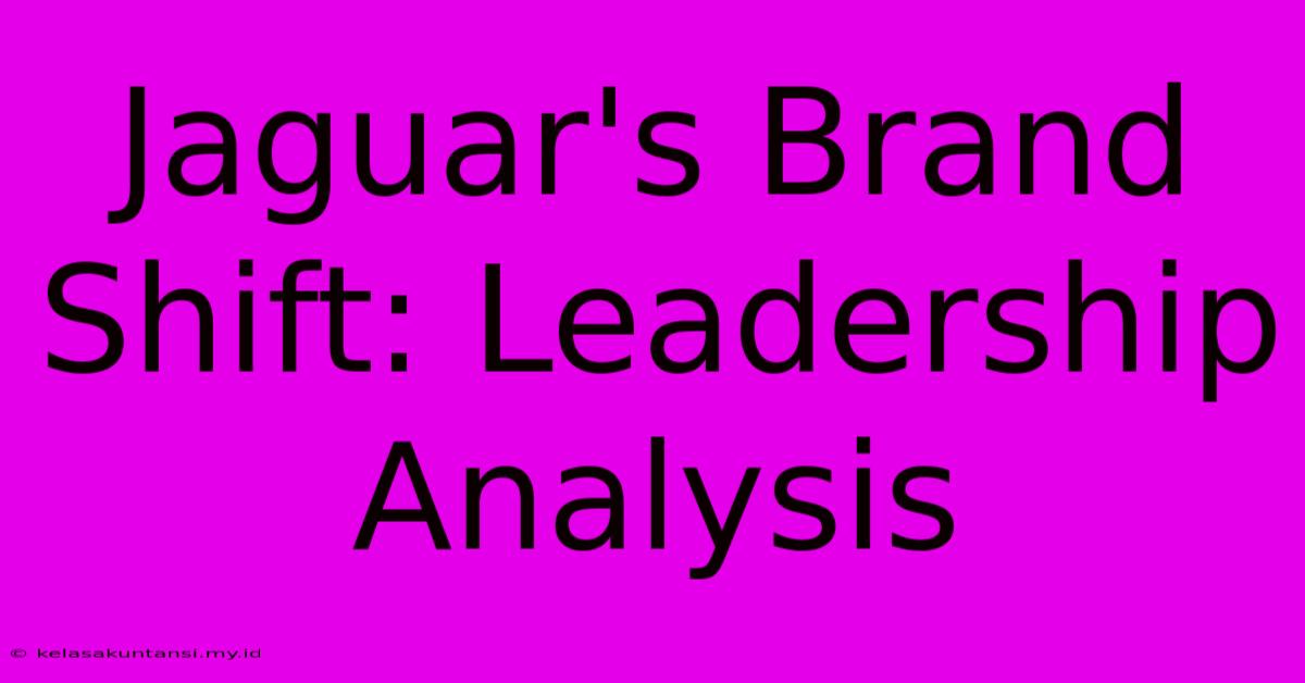 Jaguar's Brand Shift: Leadership Analysis