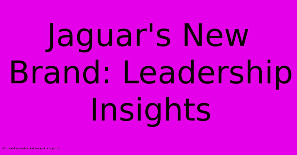 Jaguar's New Brand: Leadership Insights