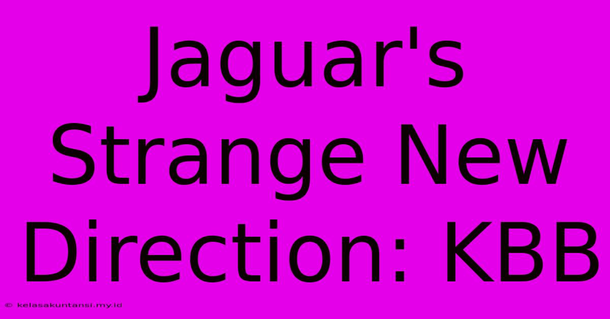 Jaguar's Strange New Direction: KBB