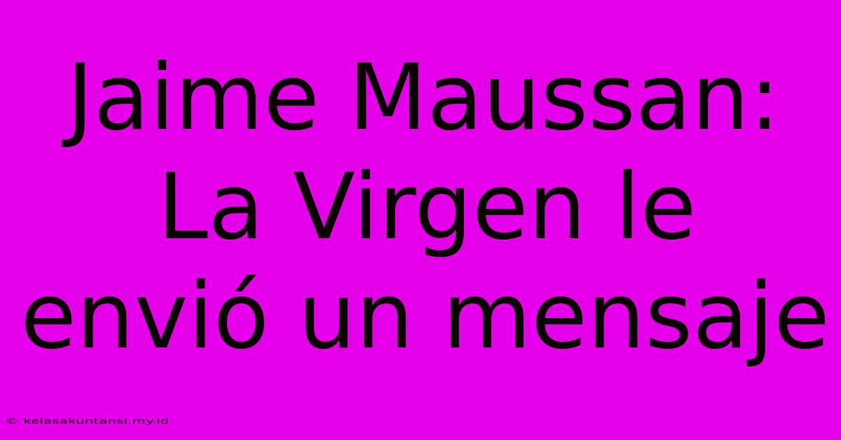 Jaime Maussan:  La Virgen Le Envió Un Mensaje