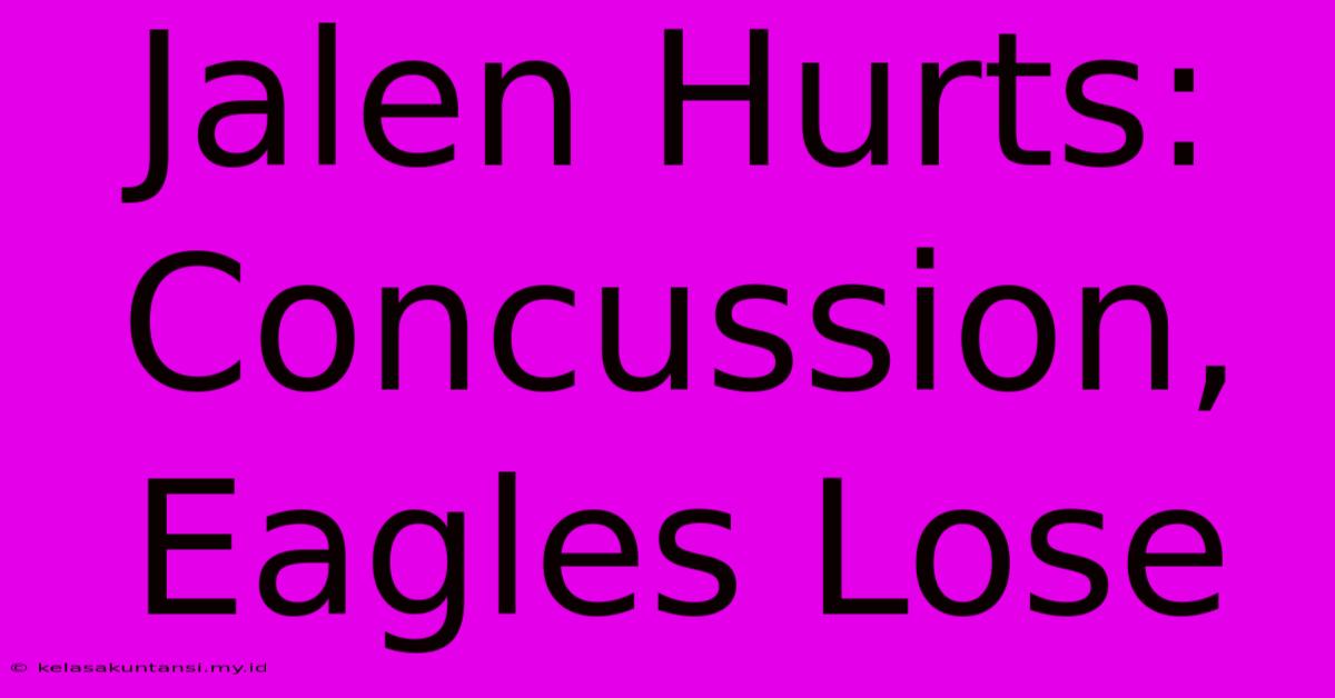 Jalen Hurts: Concussion, Eagles Lose