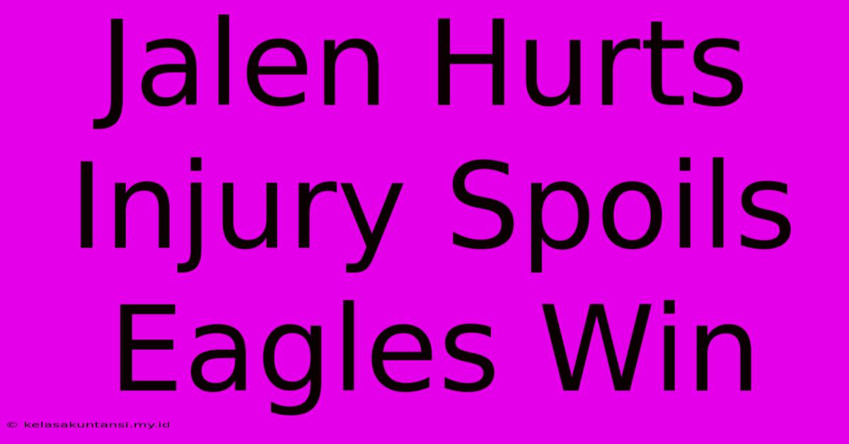 Jalen Hurts Injury Spoils Eagles Win