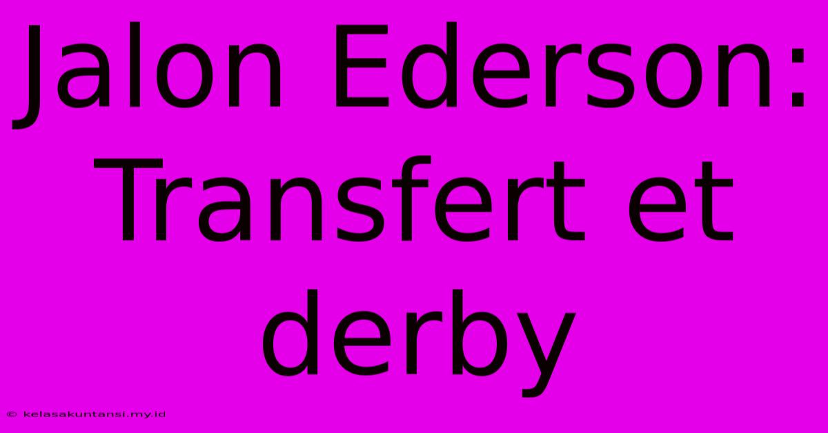 Jalon Ederson: Transfert Et Derby