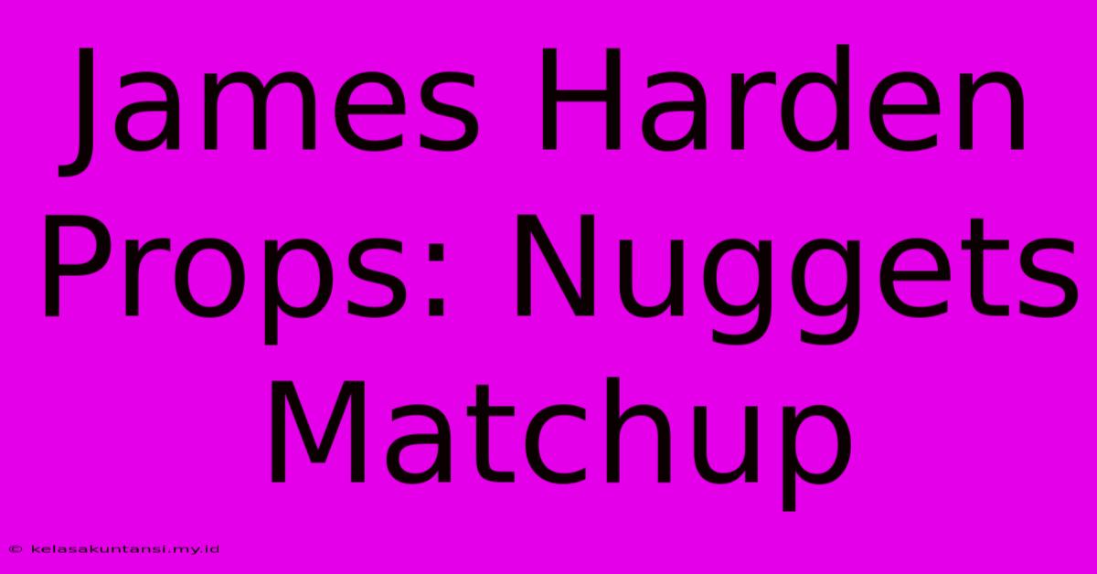 James Harden Props: Nuggets Matchup