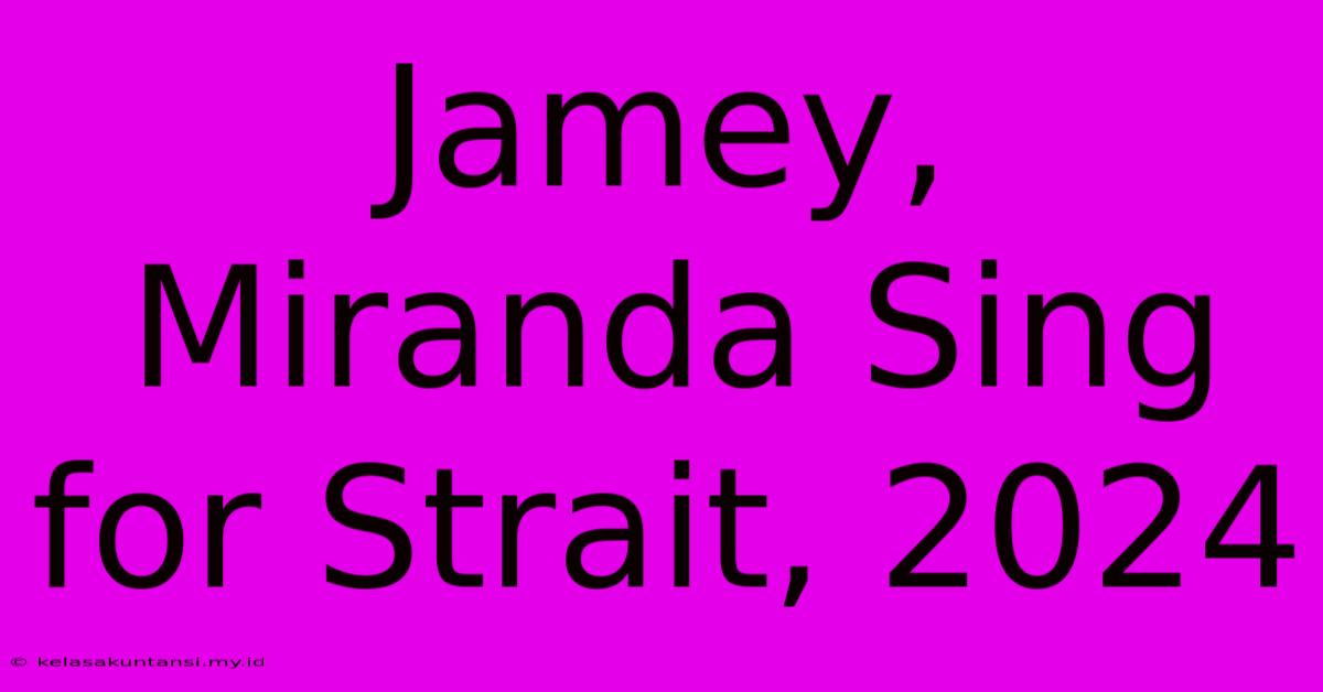 Jamey, Miranda Sing For Strait, 2024