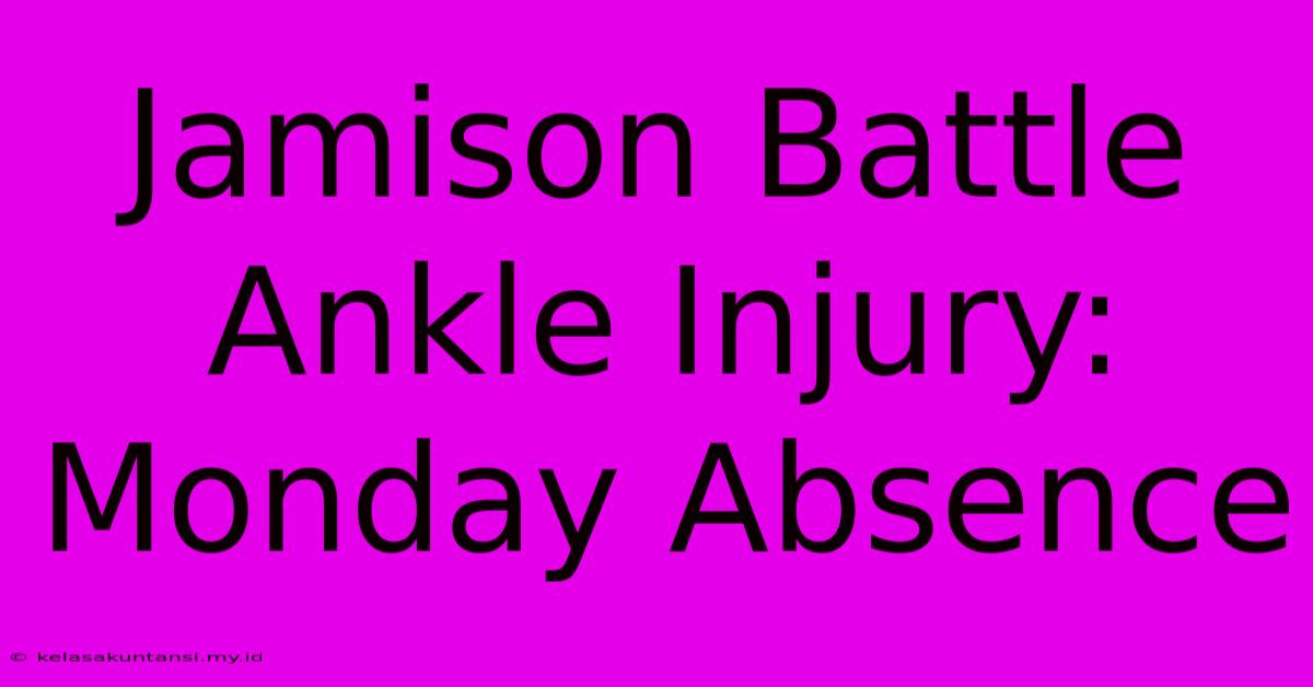 Jamison Battle Ankle Injury: Monday Absence