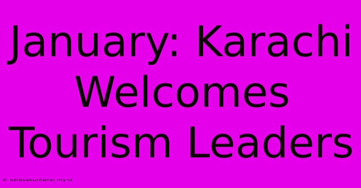 January: Karachi Welcomes Tourism Leaders