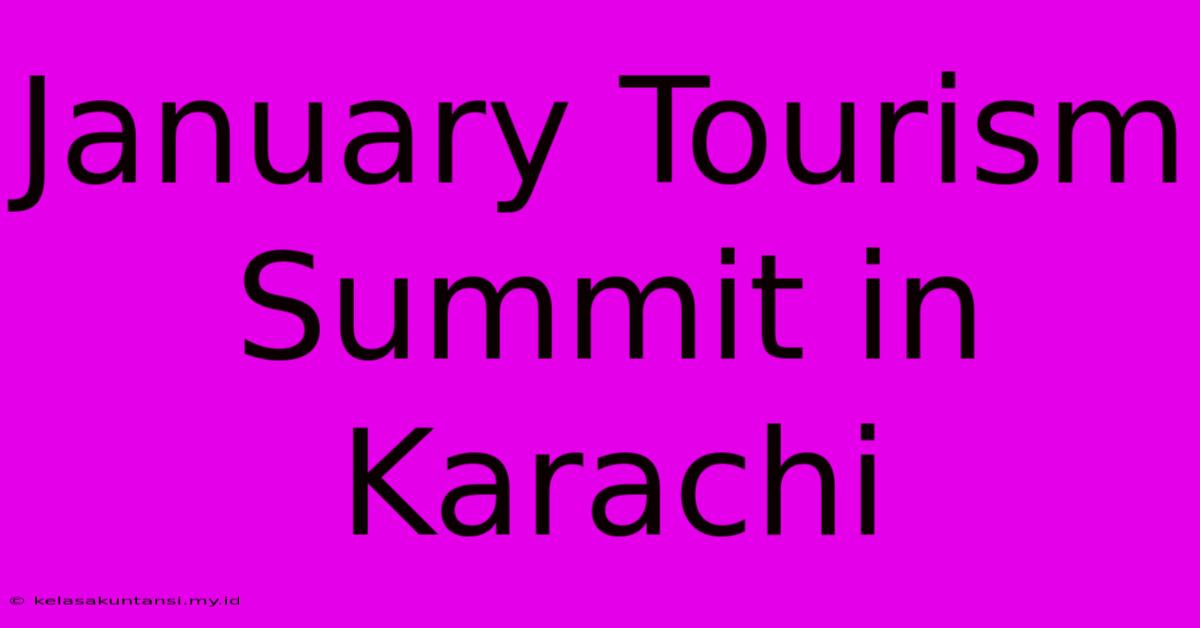 January Tourism Summit In Karachi