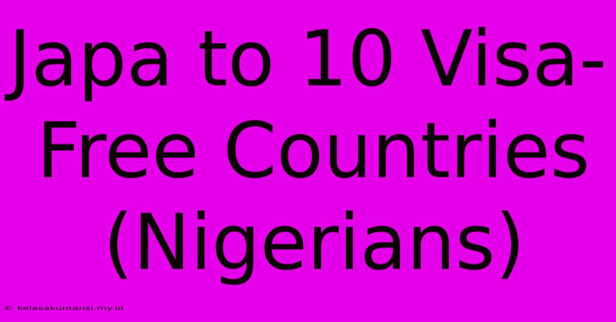 Japa To 10 Visa-Free Countries (Nigerians)