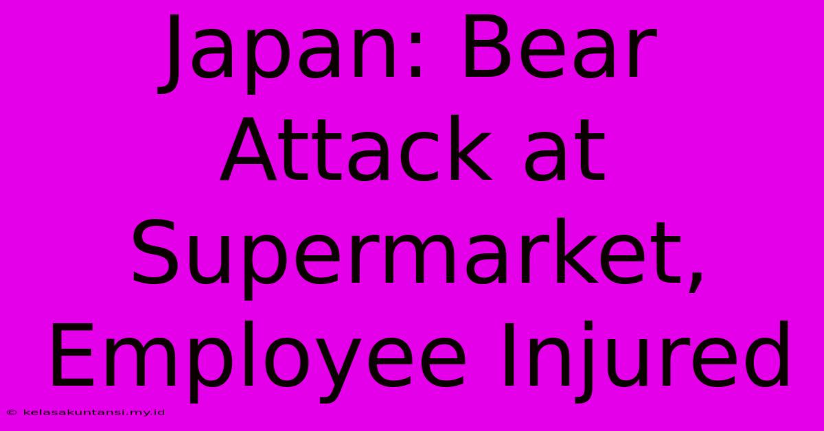 Japan: Bear Attack At Supermarket, Employee Injured