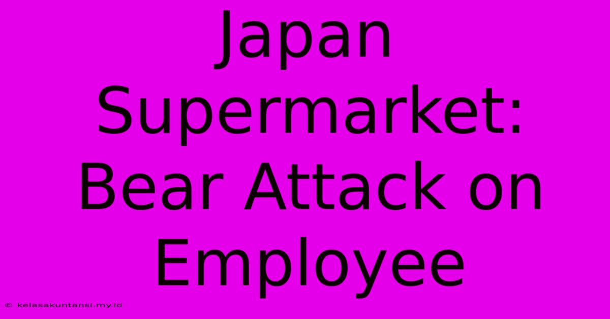 Japan Supermarket: Bear Attack On Employee