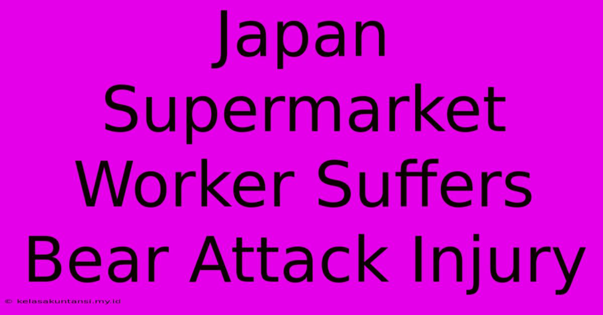 Japan Supermarket Worker Suffers Bear Attack Injury