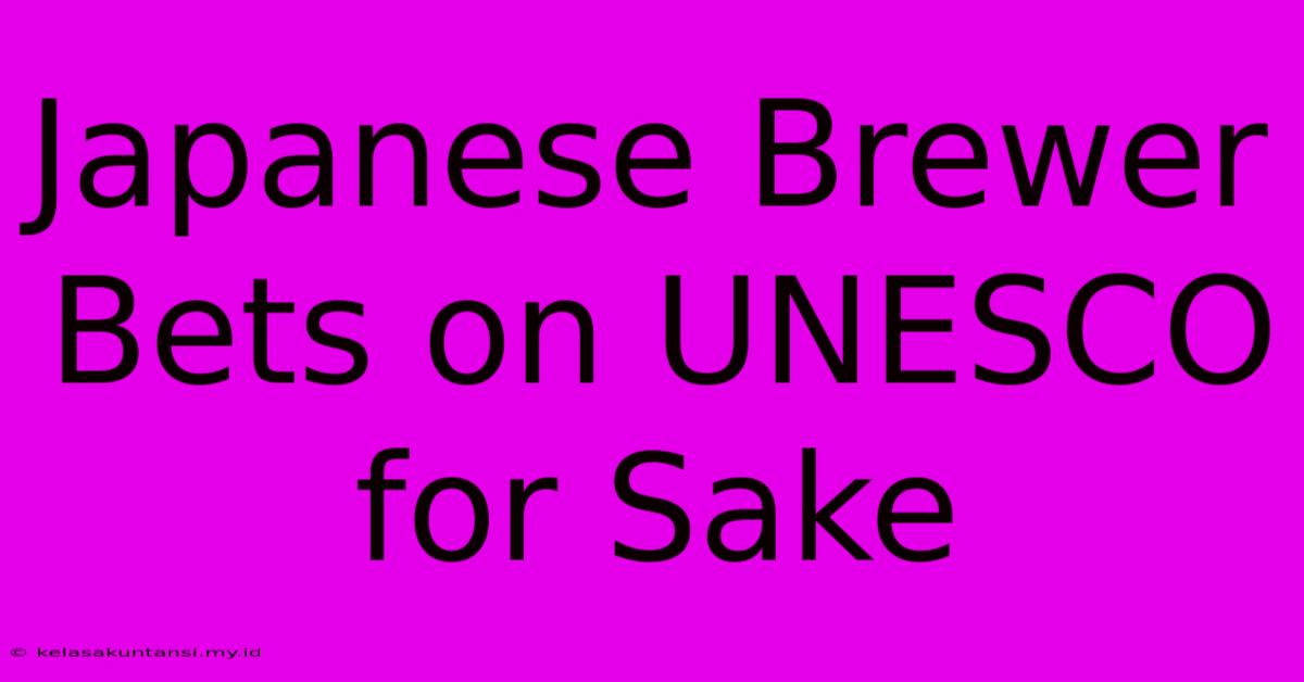 Japanese Brewer Bets On UNESCO For Sake