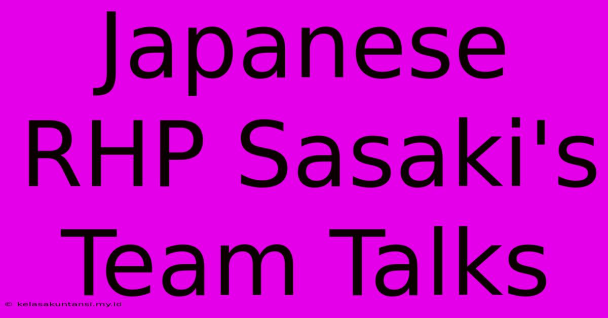 Japanese RHP Sasaki's Team Talks