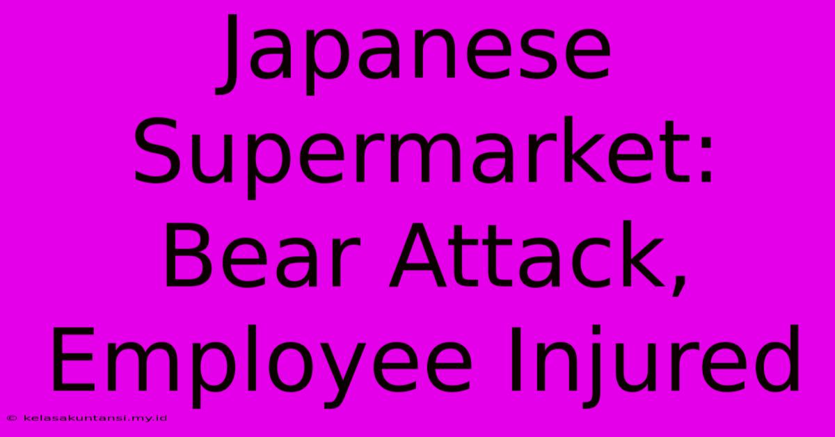 Japanese Supermarket: Bear Attack, Employee Injured