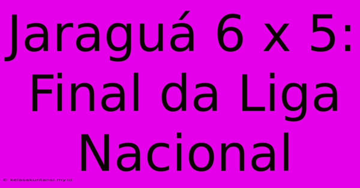 Jaraguá 6 X 5: Final Da Liga Nacional