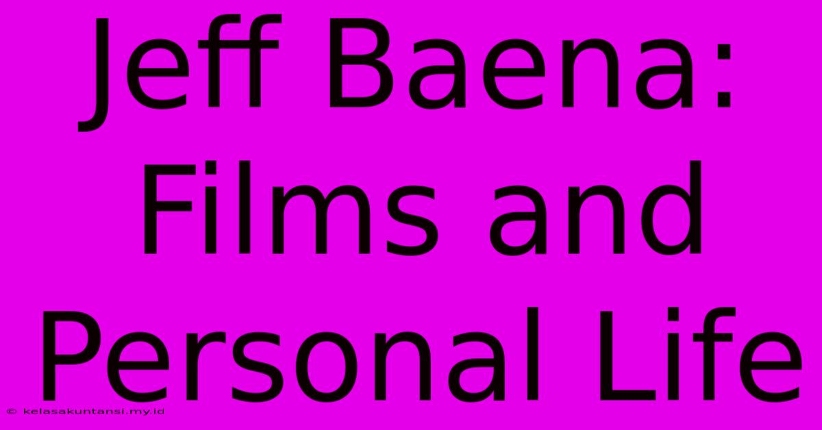 Jeff Baena:  Films And Personal Life