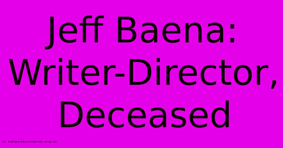 Jeff Baena: Writer-Director, Deceased